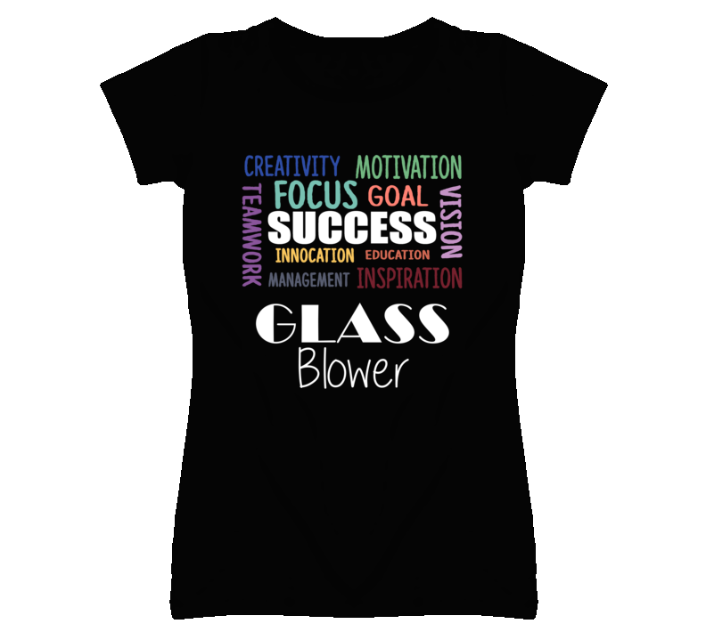 Glass Blower Inspirational Words Success Occupation T Shirt