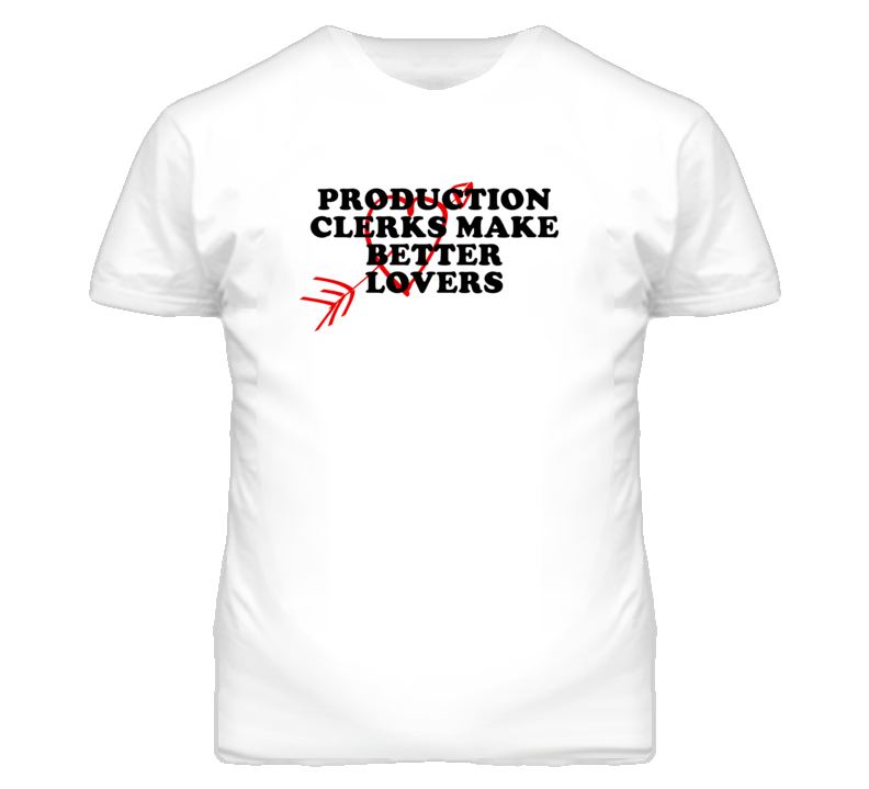 Production Clerks Make Better Lovers Fun T Shirt
