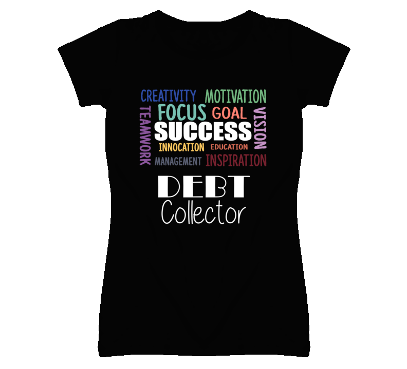 Debt Collector Inspirational Words Success Occupation T Shirt