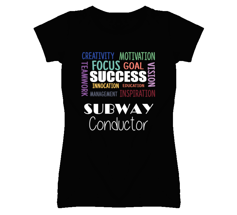 Subway Conductor Inspirational Words Success Occupation T Shirt Subway Conductor Inspirational Words Success Occupation T Shirt