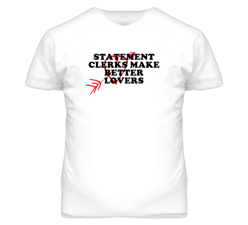 Statement Clerks Make Better Lovers Fun T Shirt Statement Clerks Make Better Lovers Fun T Shirt
