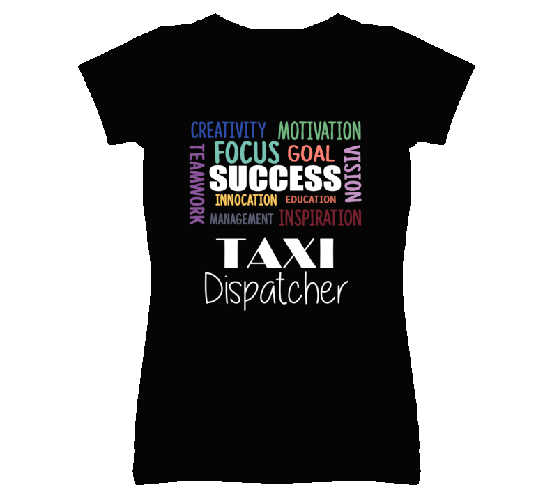 Taxi Dispatcher Inspirational Words Success Occupation T Shirt