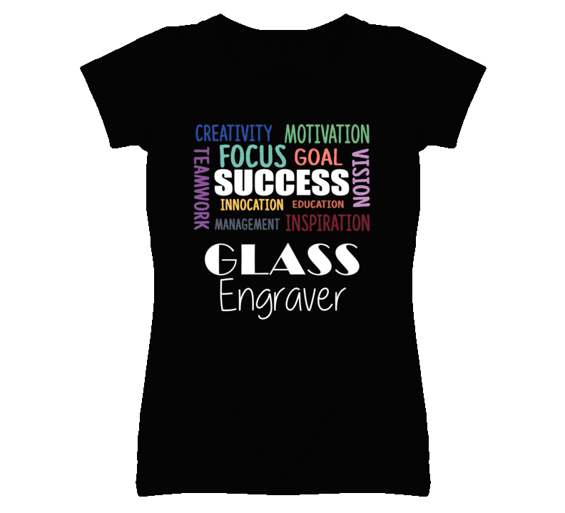Glass Engraver Inspirational Words Success Occupation T Shirt Glass Engraver Inspirational Words Success Occupation T Shirt