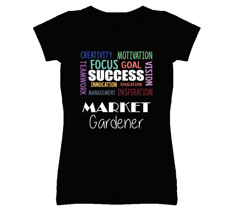 Market Gardener Inspirational Words Success Occupation T Shirt