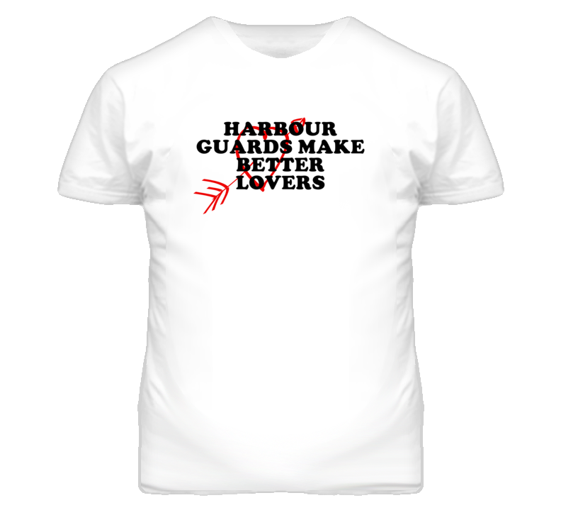 Harbour Guards Make Better Lovers Fun T Shirt Harbour Guards Make Better Lovers Fun T Shirt