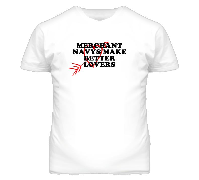 Merchant Navys Make Better Lovers Fun T Shirt Merchant Navys Make Better Lovers Fun T Shirt