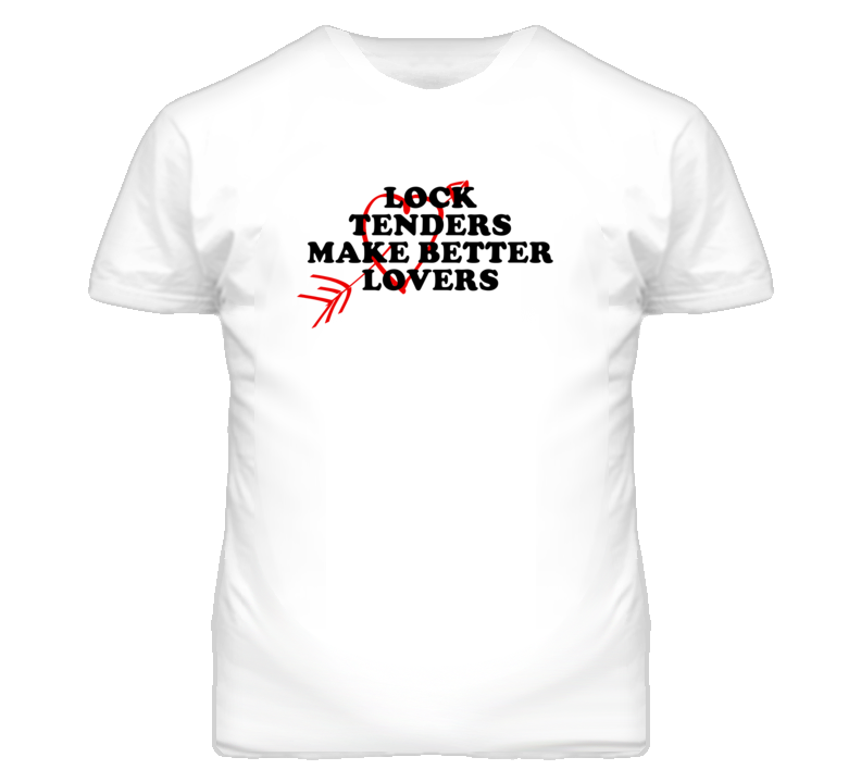 Lock Tenders Make Better Lovers Fun T Shirt