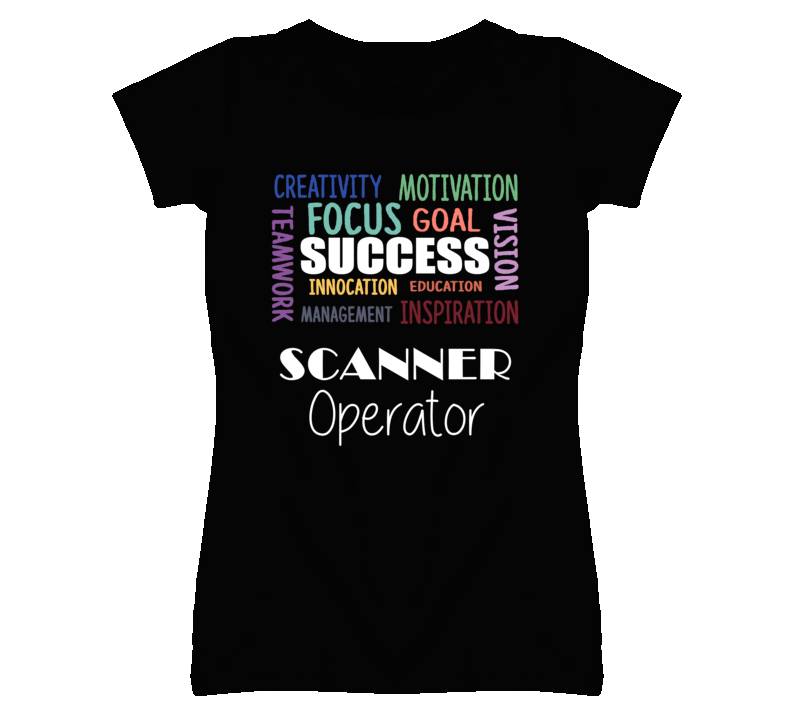 Scanner Operator Inspirational Words Success Occupation T Shirt Scanner Operator Inspirational Words Success Occupation T Shirt