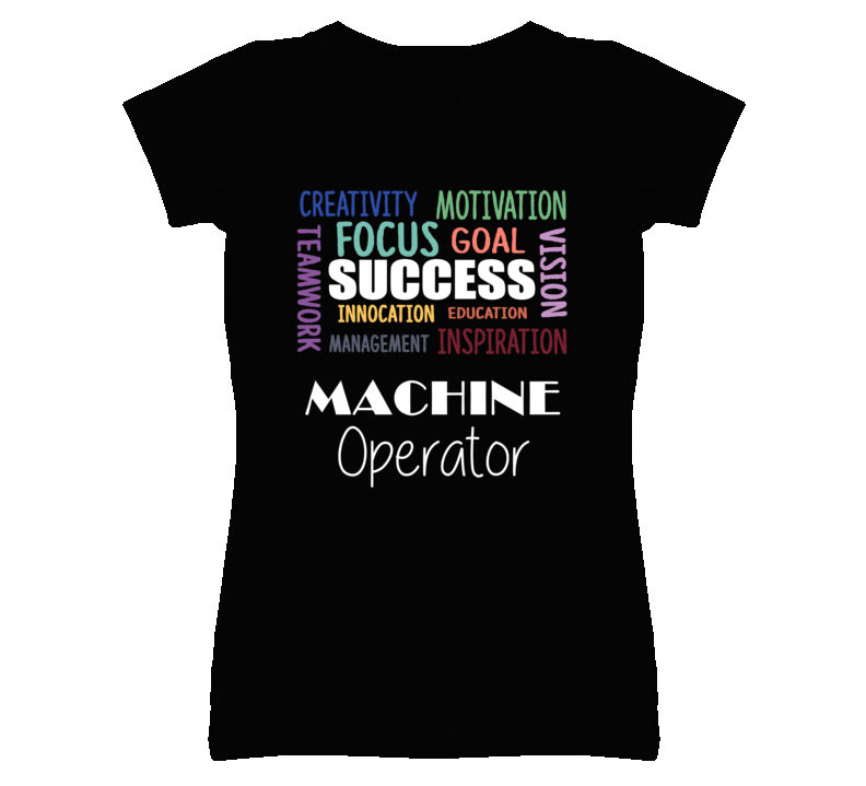 Machine Operator Inspirational Words Success Occupation T Shirt Machine Operator Inspirational Words Success Occupation T Shirt