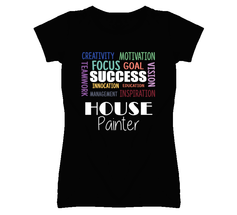 House Painter Inspirational Words Success Occupation T Shirt