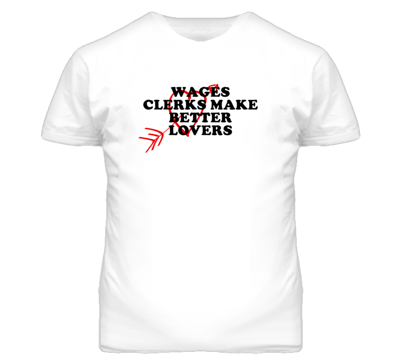 Wages Clerks Make Better Lovers Fun T Shirt Wages Clerks Make Better Lovers Fun T Shirt