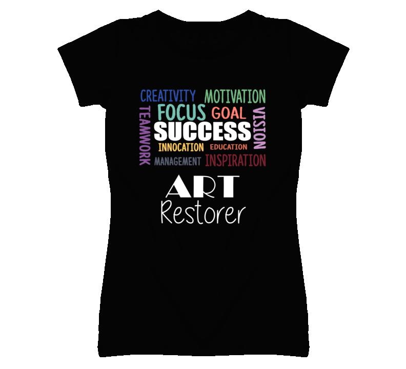 Art Restorer Inspirational Words Success Occupation T Shirt