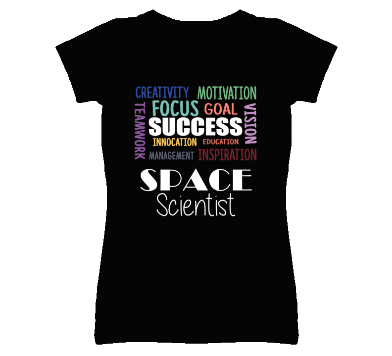 Space Scientist Inspirational Words Success Occupation T Shirt Space Scientist Inspirational Words Success Occupation T Shirt