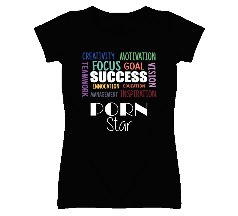 Porn Star Inspirational Words Success Occupation T Shirt