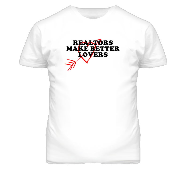 Realtors Make Better Lovers Fun T Shirt