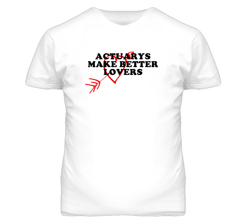 Actuarys Make Better Lovers Fun T Shirt
