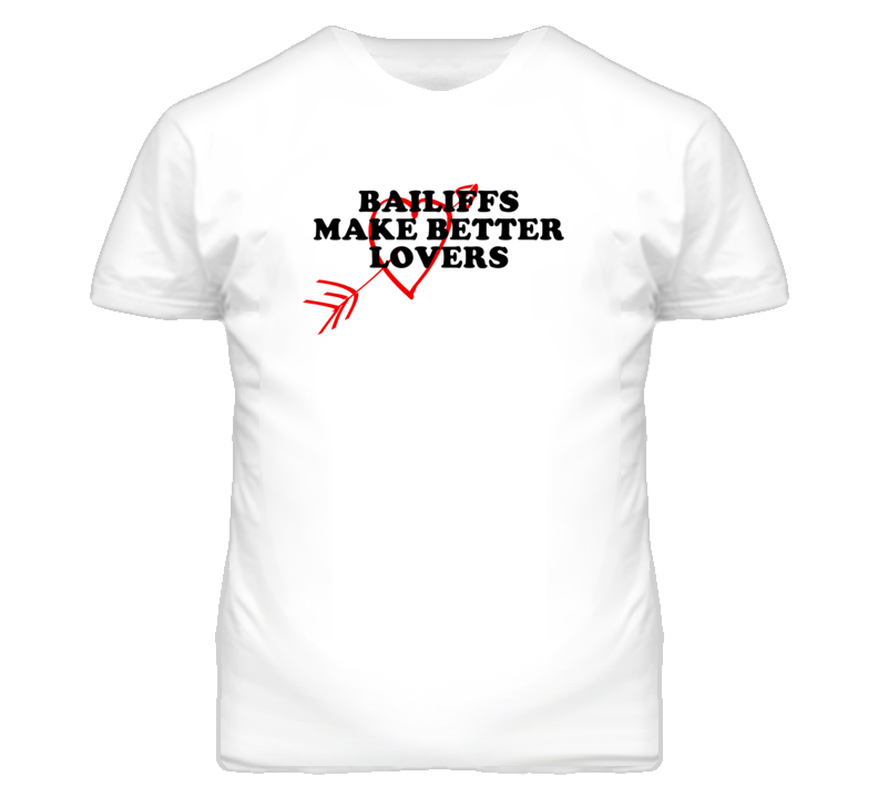 Bailiffs Make Better Lovers Fun T Shirt