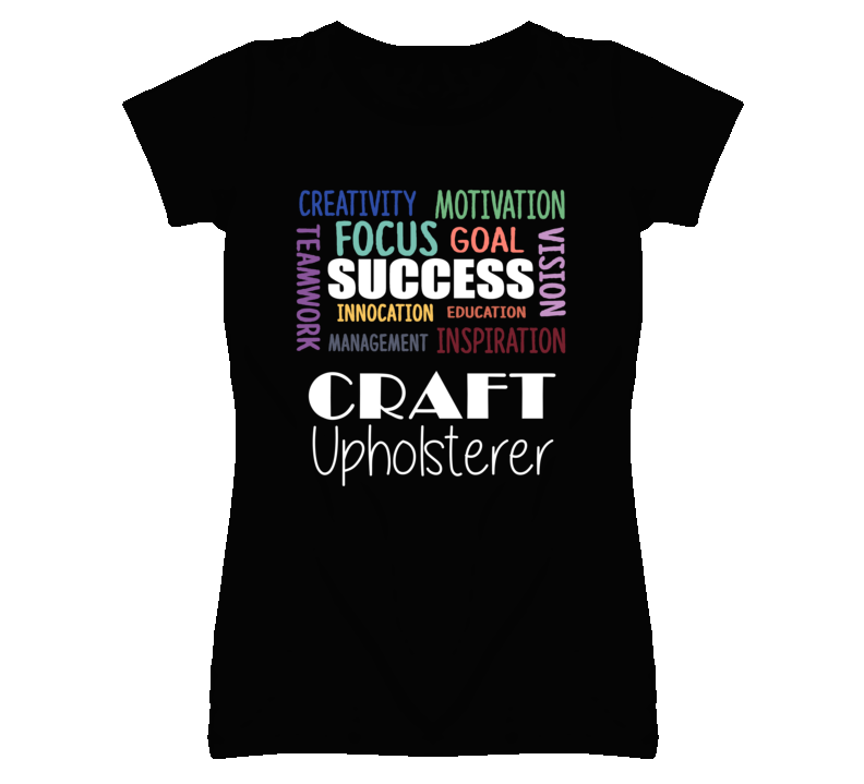 Craft Upholsterer Inspirational Words Success Occupation T Shirt