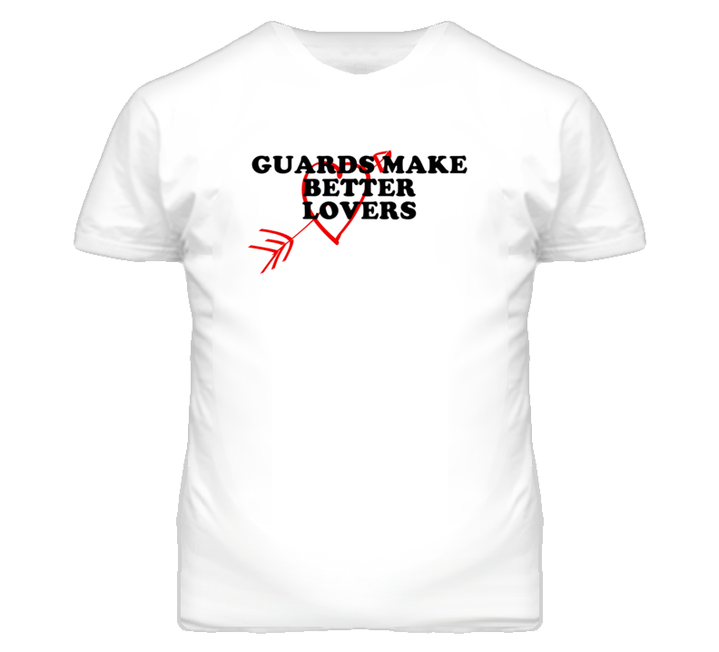 Guards Make Better Lovers Fun T Shirt Guards Make Better Lovers Fun T Shirt
