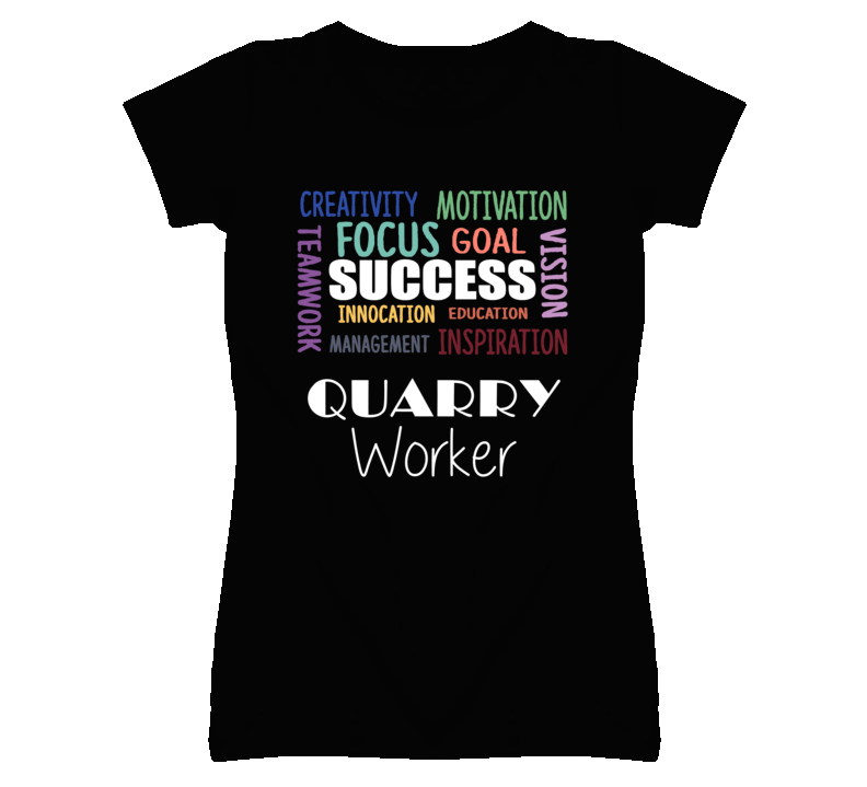 Quarry Worker Inspirational Words Success Occupation T Shirt Quarry Worker Inspirational Words Success Occupation T Shirt