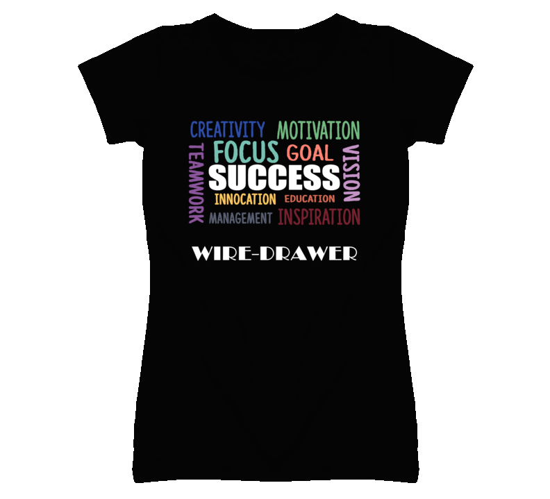 Wire-Drawer Inspirational Words Success Occupation T Shirt Wire-Drawer Inspirational Words Success Occupation T Shirt