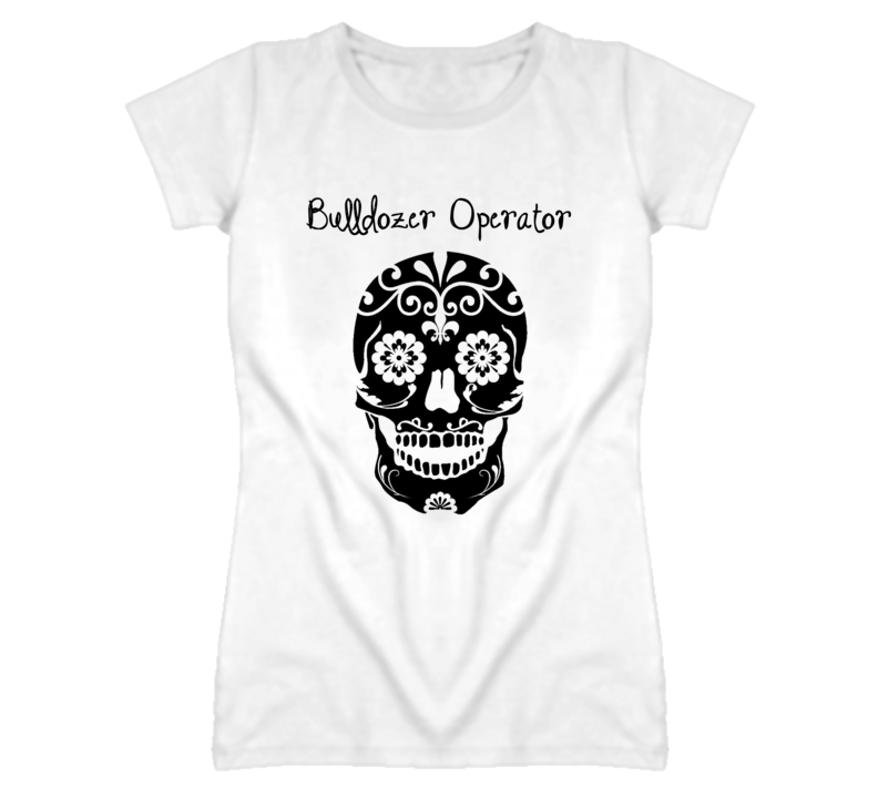 Bulldozer Operator Skull Design Cool Ladies T Shirt Bulldozer Operator Skull Design Cool Ladies T Shirt