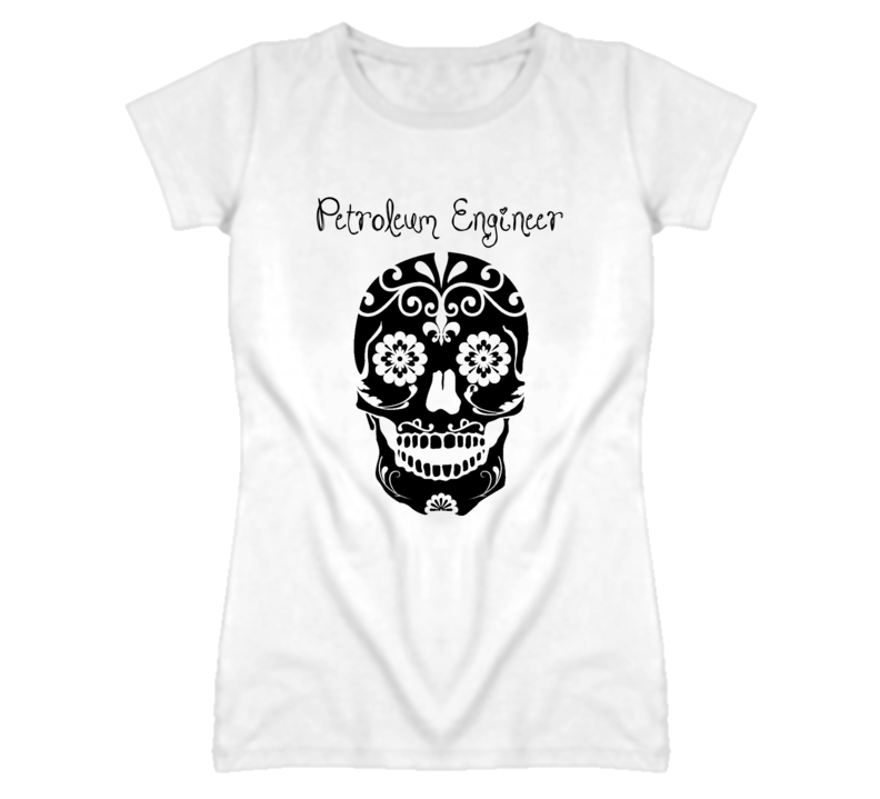 Petroleum Engineer Skull Design Cool Ladies T Shirt Petroleum Engineer Skull Design Cool Ladies T Shirt