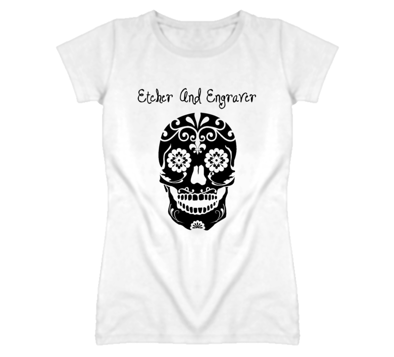 Etcher And Engraver Skull Design Cool Ladies T Shirt Etcher And Engraver Skull Design Cool Ladies T Shirt
