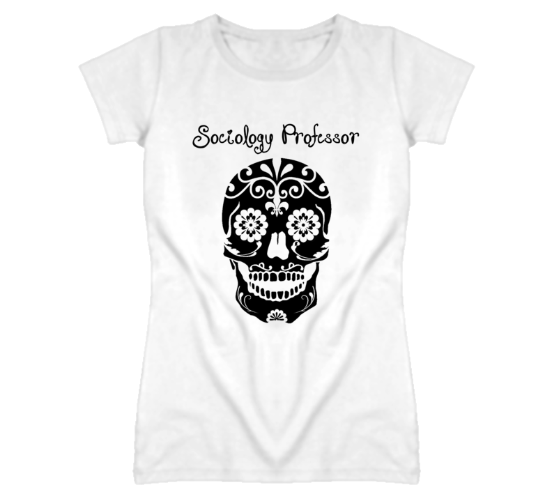 Sociology Professor Skull Design Cool Ladies T Shirt Sociology Professor Skull Design Cool Ladies T Shirt