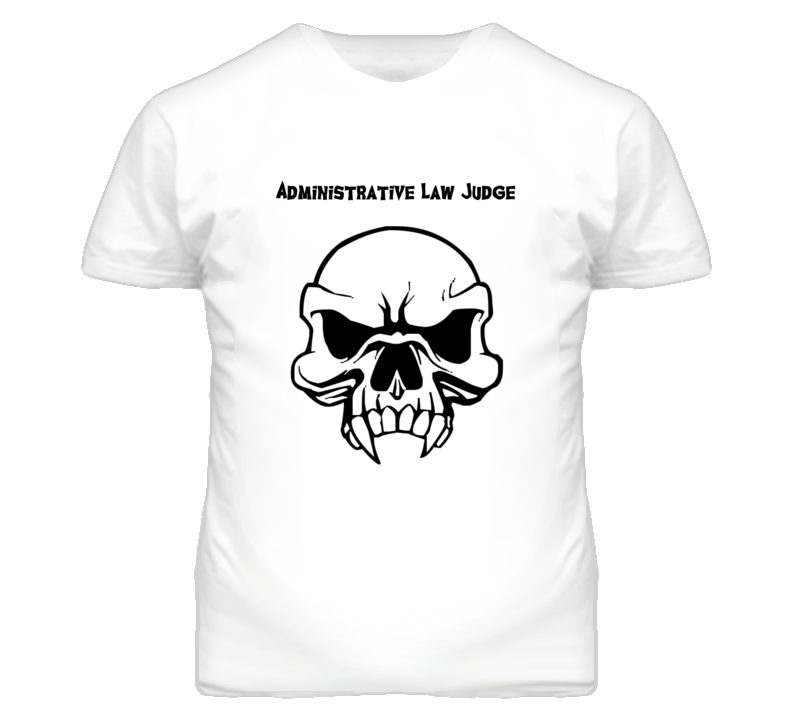 Administrative Law Judge Skull Design Mens T Shirt Administrative Law Judge Skull Design Mens T Shirt