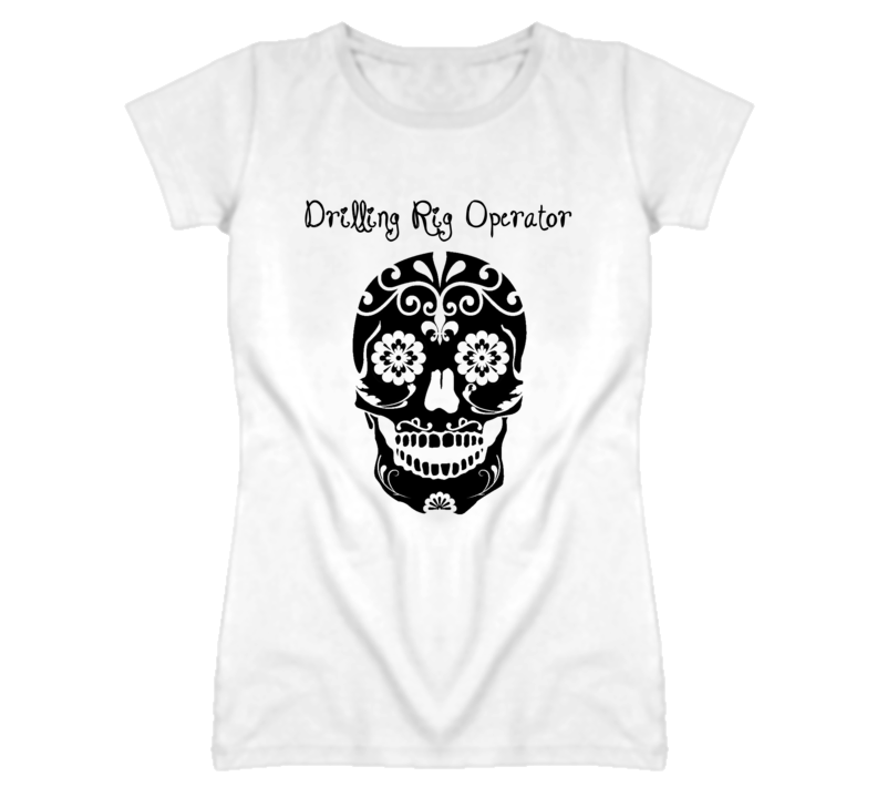 Drilling Rig Operator Skull Design Cool Ladies T Shirt Drilling Rig Operator Skull Design Cool Ladies T Shirt
