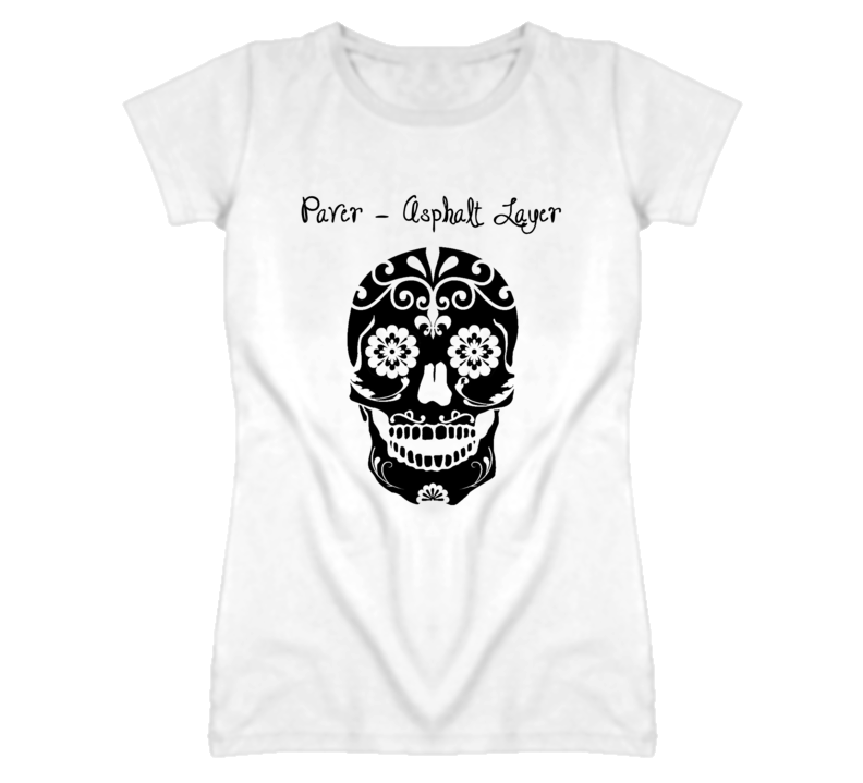 Paver - Asphalt Layer Skull Design Cool Ladies T Shirt Paver - Asphalt Layer Skull Design Cool Ladies T Shirt