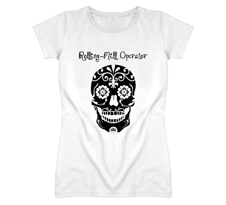Rolling-Mill Operator Skull Design Cool Ladies T Shirt Rolling-Mill Operator Skull Design Cool Ladies T Shirt