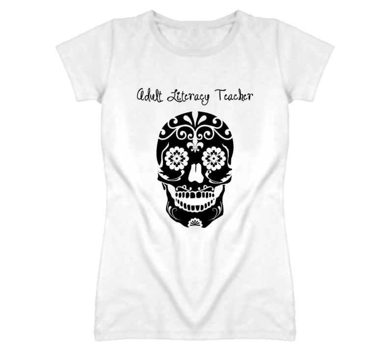 Adult Literacy Teacher Skull Design Cool Ladies T Shirt Adult Literacy Teacher Skull Design Cool Ladies T Shirt