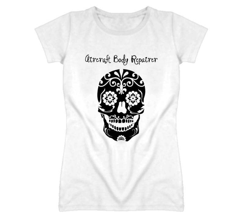 Aircraft Body Repairer Skull Design Cool Ladies T Shirt Aircraft Body Repairer Skull Design Cool Ladies T Shirt