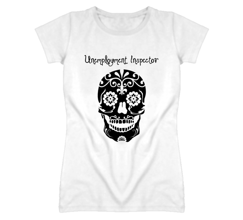Unemployment Inspector Skull Design Cool Ladies T Shirt Unemployment Inspector Skull Design Cool Ladies T Shirt