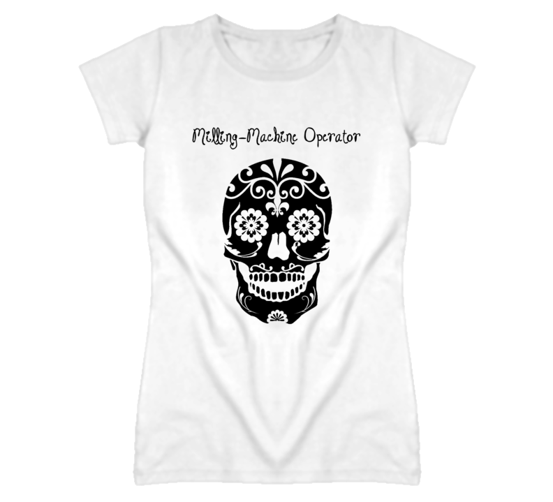 Milling-Machine Operator Skull Design Cool Ladies T Shirt Milling-Machine Operator Skull Design Cool Ladies T Shirt