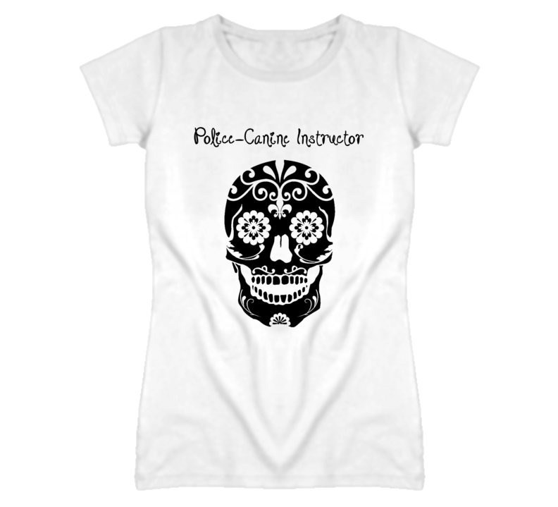 Police-Canine Instructor Skull Design Cool Ladies T Shirt Police-Canine Instructor Skull Design Cool Ladies T Shirt