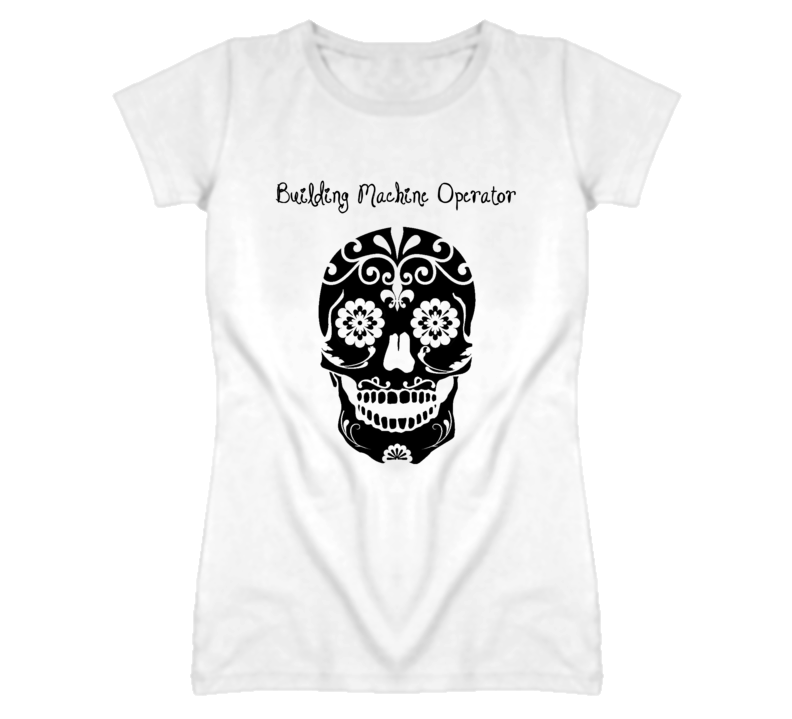 Building Machine Operator Skull Design Cool Ladies T Shirt Building Machine Operator Skull Design Cool Ladies T Shirt