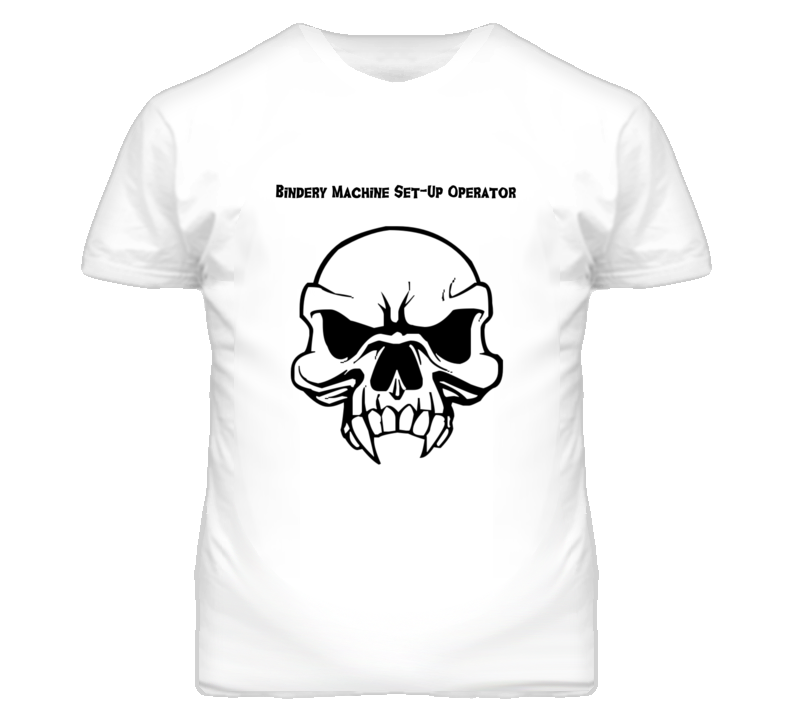 Bindery Machine Set-Up Operator Skull Design Mens T Shirt Bindery Machine Set-Up Operator Skull Design Mens T Shirt