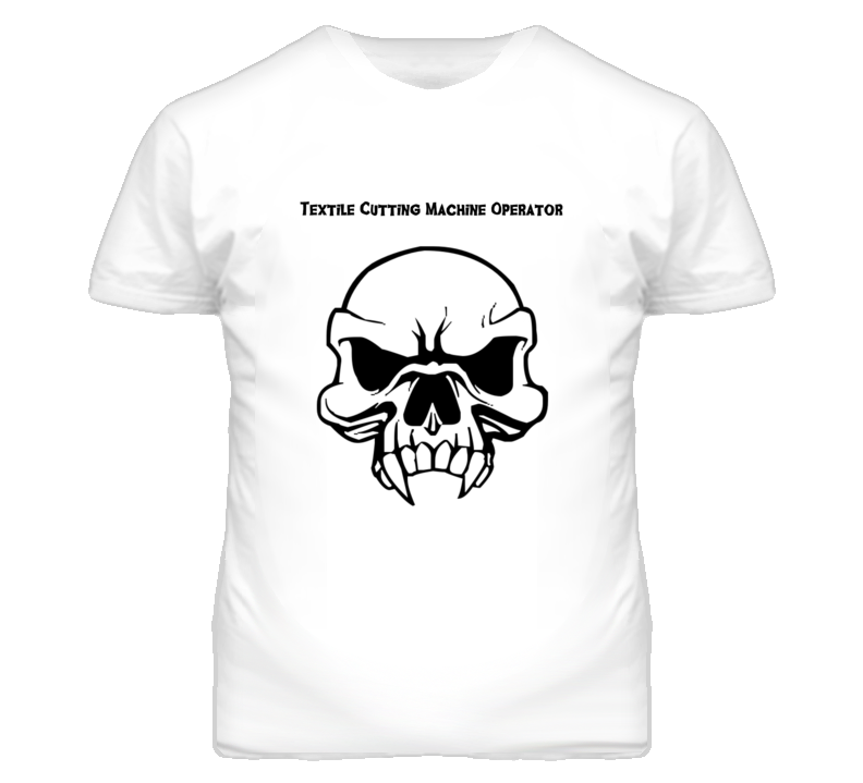 Textile Cutting Machine Operator Skull Design Mens T Shirt Textile Cutting Machine Operator Skull Design Mens T Shirt