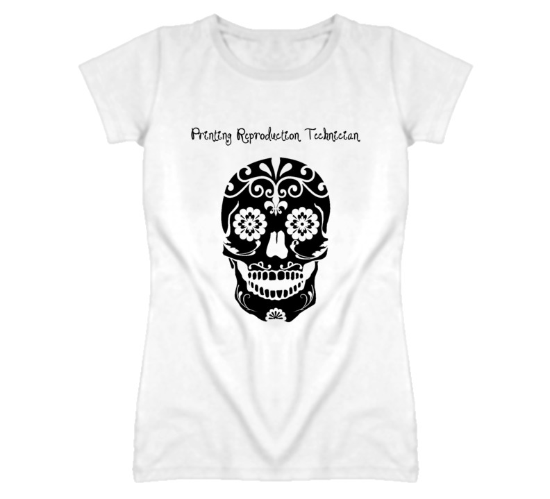 Printing Reproduction Technician Skull Design Cool Ladies T Shirt Printing Reproduction Technician Skull Design Cool Ladies T Shirt