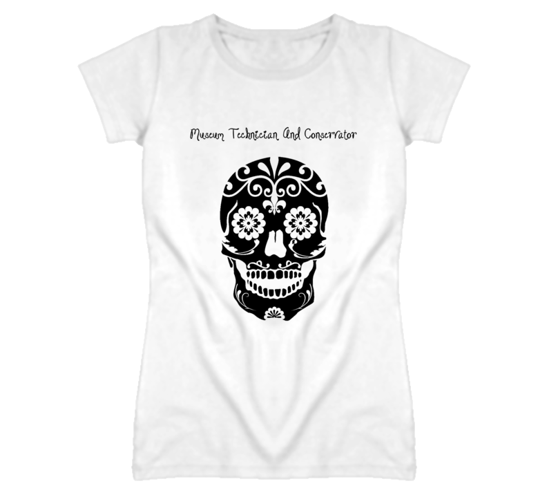 Museum Technician And Conservator Skull Design Cool Ladies T Shirt Museum Technician And Conservator Skull Design Cool Ladies T Shirt