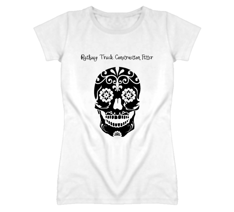 Railway Track Construction Fitter Skull Design Cool Ladies T Shirt Railway Track Construction Fitter Skull Design Cool Ladies T Shirt