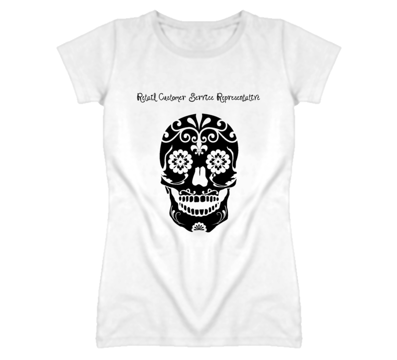Retail Customer Service Representative Skull Design Ladies T Shirt Retail Customer Service Representative Skull Design Ladies T Shirt