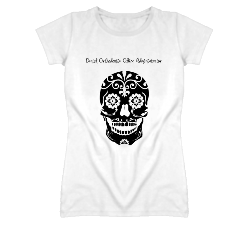 Dental Orthodontic Office Administrator Skull Design Ladies T Shirt Dental Orthodontic Office Administrator Skull Design Ladies T Shirt