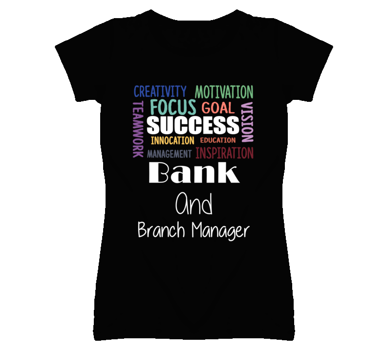 Bank And Branch Manager Inspirational Words Success Occupation T Shirt Bank And Branch Manager Inspirational Words Success Occupation T Shirt