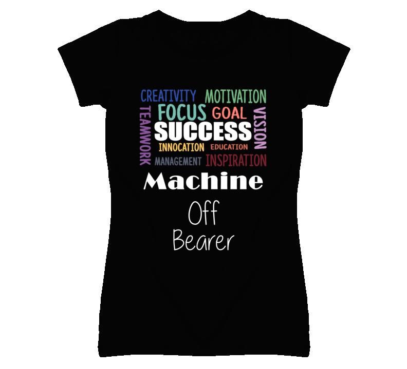 Machine Off Bearer Inspirational Words Success Occupation T Shirt Machine Off Bearer Inspirational Words Success Occupation T Shirt