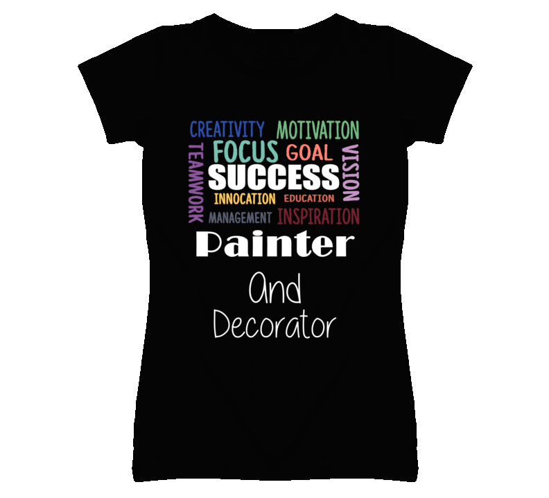 Painter And Decorator  Inspirational Words Success Occupation T Shirt