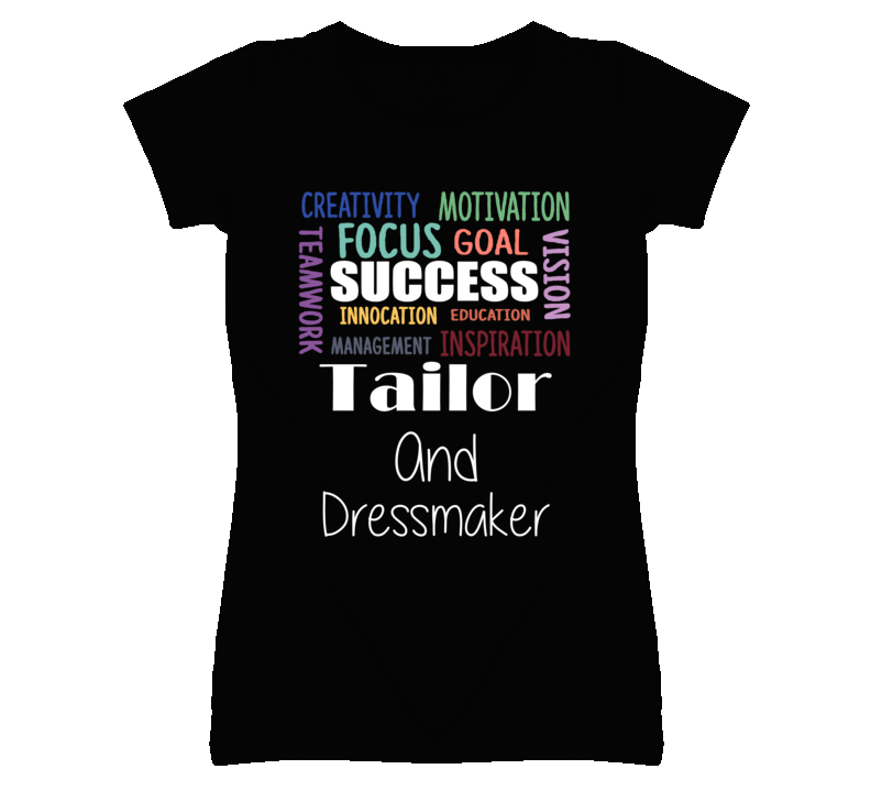 Tailor And Dressmaker Inspirational Words Success Occupation T Shirt Tailor And Dressmaker Inspirational Words Success Occupation T Shirt